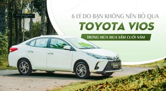 6 lý do bạn không thể bỏ qua Toyota Vios trong mùa mua sắm cuối năm